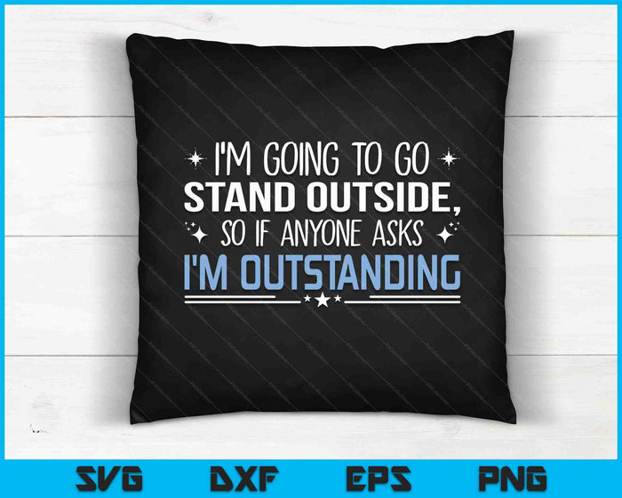 I'm Outstanding Funny Sarcasm Graphic SVG PNG Digital Cutting Files