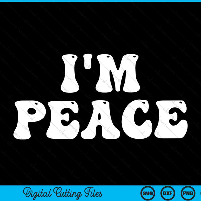 I'm peace in bold groovy white letters, SVG cut file