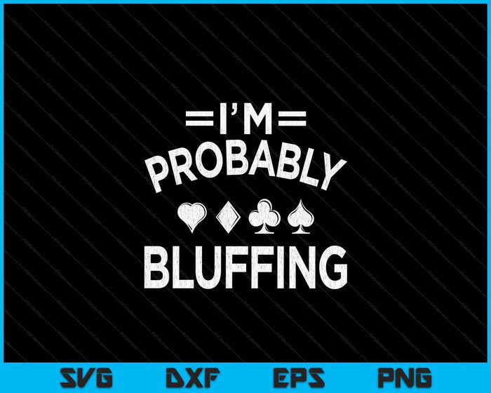 Ik ben waarschijnlijk aan het bluffen Poker Distressed Gambling Cards SVG PNG Digital Cutting Files