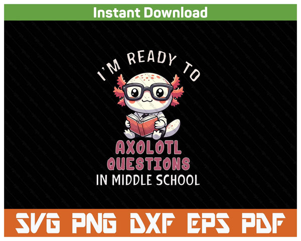 Cute Axolotl Back To Middle School SVG PNG Cutting Files