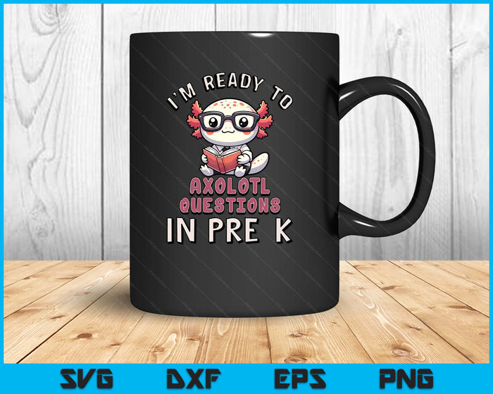 I'm Ready For Pre-K Axolotl Questions Funny Pre-K SVG PNG Digital Printable Files