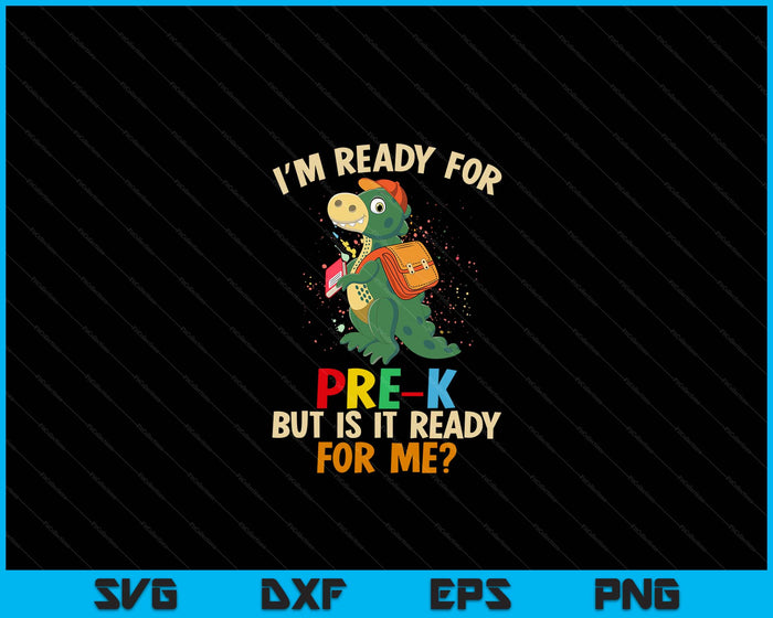 I'm Ready For Pre-K But Is It Ready For Me Dinosaur Boys SVG PNG Digital Cutting Files