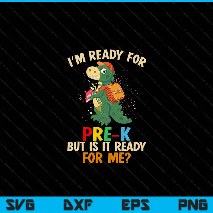I'm Ready For Pre-K But Is It Ready For Me Dinosaur Boys SVG PNG Digital Cutting Files