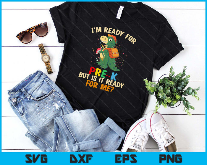 I'm Ready For Pre-K But Is It Ready For Me Dinosaur Boys SVG PNG Digital Cutting Files