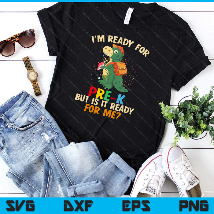 I'm Ready For Pre-K But Is It Ready For Me Dinosaur Boys SVG PNG Digital Cutting Files