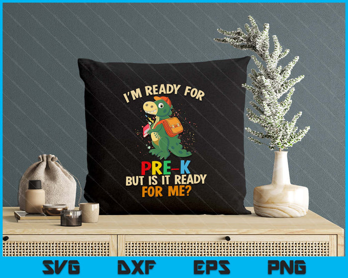 I'm Ready For Pre-K But Is It Ready For Me Dinosaur Boys SVG PNG Digital Cutting Files