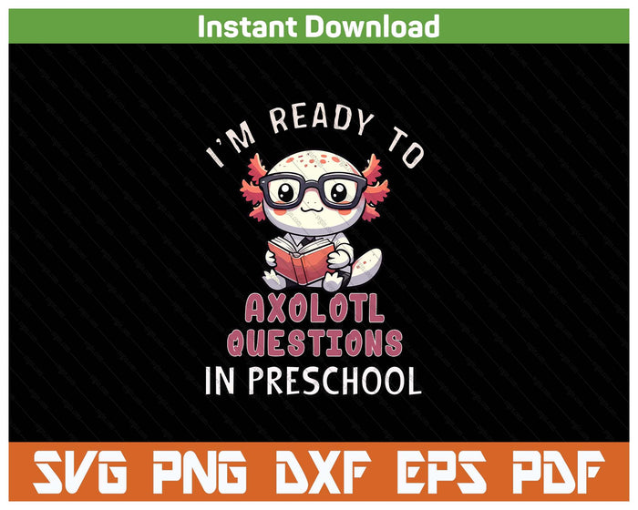 Preschool Axolotl First Day Of School SVG PNG Cutting Files