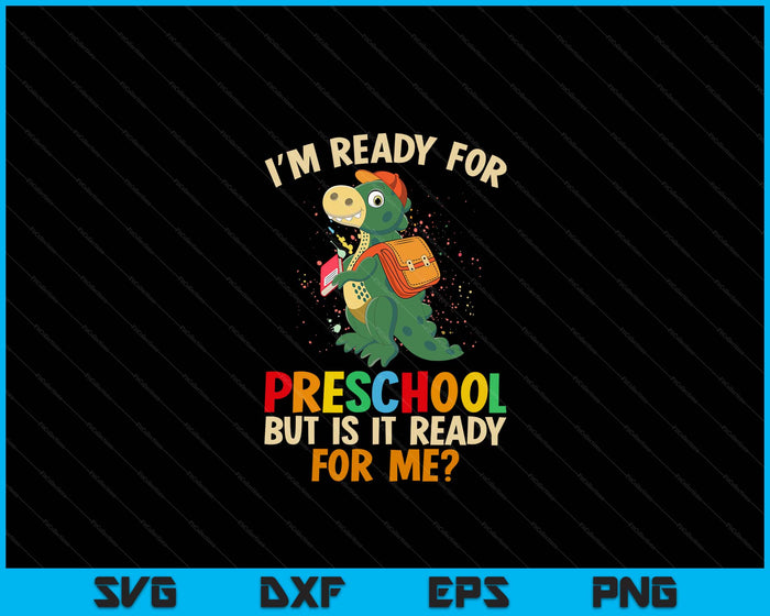 I'm Ready For Preschool But Is It Ready For Me Dinosaur Boys SVG PNG Digital Cutting Files