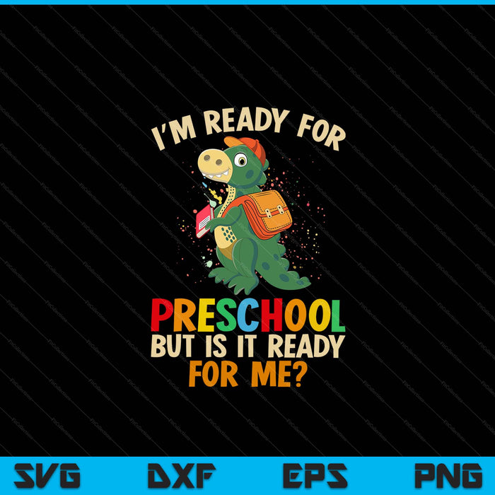 I'm Ready For Preschool But Is It Ready For Me Dinosaur Boys SVG PNG Digital Cutting Files
