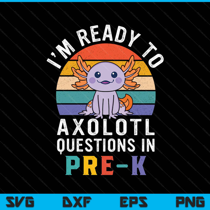 I'm ready to axolotl questions in pre-k back to school SVG PNG cut file for Cricut