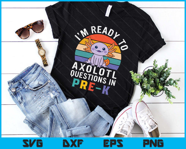 I'm Ready To Axolotl Questions In Pre-K Back To School SVG PNG Digital Printable Files