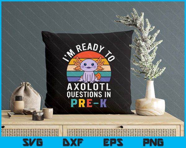 I'm Ready To Axolotl Questions In Pre-K Back To School SVG PNG Digital Printable Files