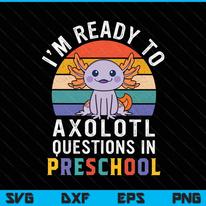 I'm ready to axolotl questions in preschool back to school SVG PNG cut file for Cricut