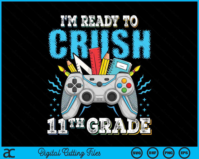 I'm Ready To Crush 11th Grade Back To School Video Game Boys SVG PNG Digital Cutting File