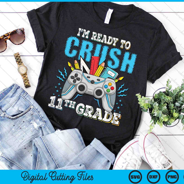 I'm Ready To Crush 11th Grade Back To School Video Game Boys SVG PNG Digital Cutting File