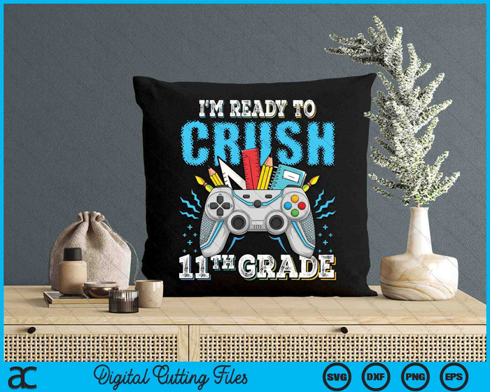 I'm Ready To Crush 11th Grade Back To School Video Game Boys SVG PNG Digital Cutting File