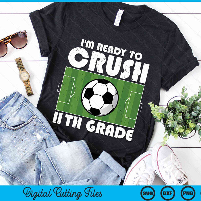 I'm Ready To Crush 11th Grade Soccer Player SVG PNG Digital Cutting File