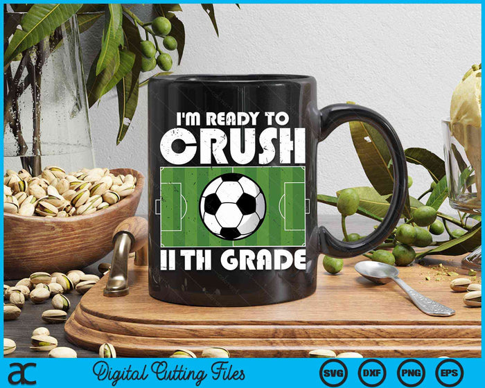 I'm Ready To Crush 11th Grade Soccer Player SVG PNG Digital Cutting File