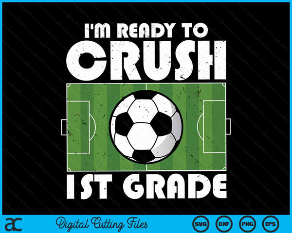 I'm Ready To Crush 1st Grade Soccer Player SVG PNG Digital Cutting File