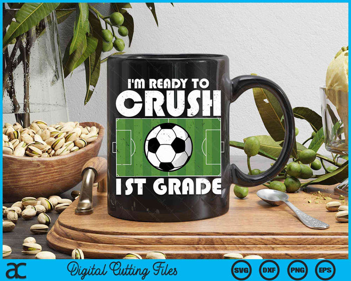 I'm Ready To Crush 1st Grade Soccer Player SVG PNG Digital Cutting File