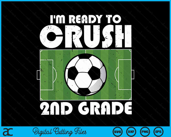 I'm ready to crush 2nd grade soccer player SVG cut file