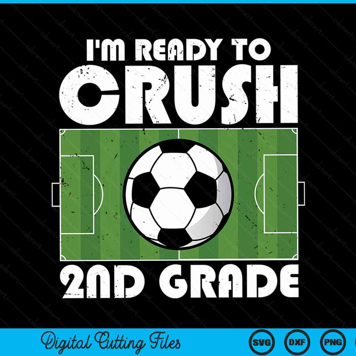 I'm Ready To Crush 2nd Grade Soccer Player SVG PNG Digital Cutting File