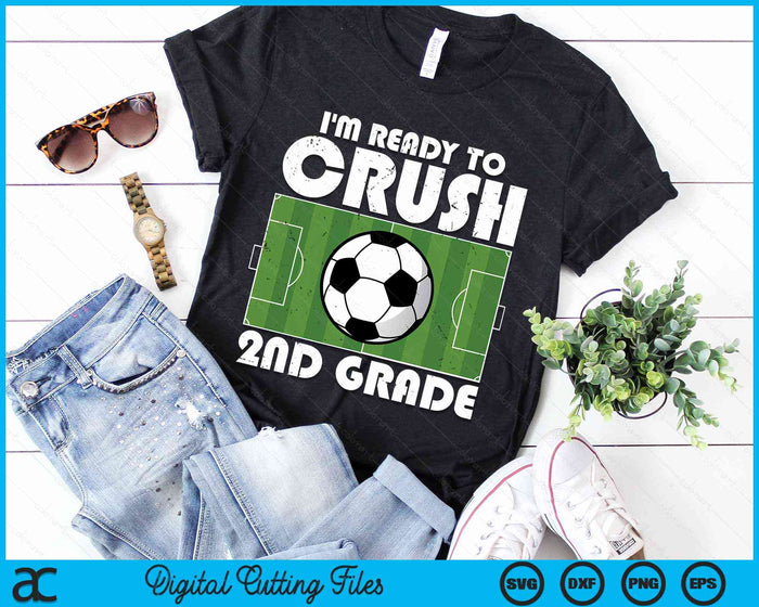 I'm Ready To Crush 2nd Grade Soccer Player SVG PNG Digital Cutting File