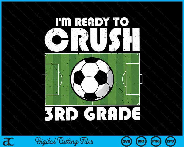 I'm ready to crush 3rd grade soccer player SVG cut file