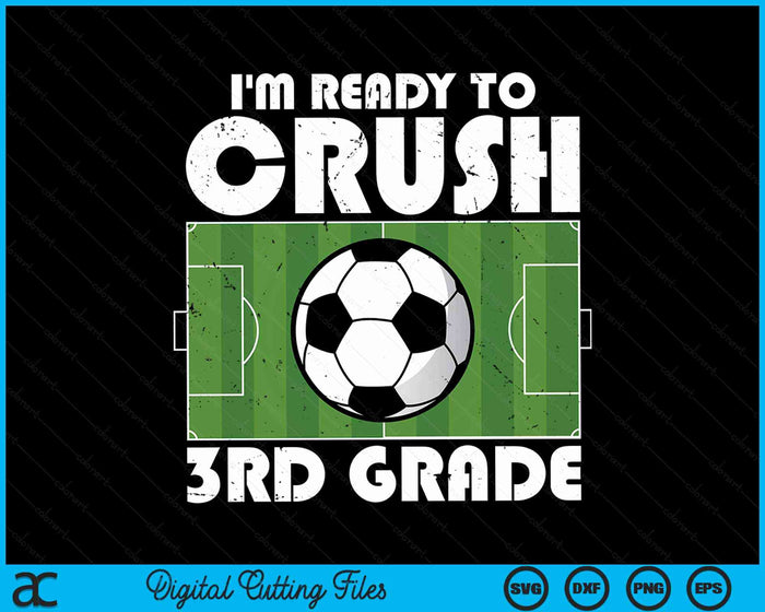 I'm Ready To Crush 3rd Grade Soccer Player SVG PNG Digital Cutting Files