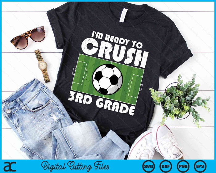 I'm Ready To Crush 3rd Grade Soccer Player SVG PNG Digital Cutting Files