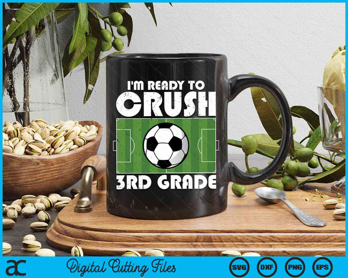 I'm Ready To Crush 3rd Grade Soccer Player SVG PNG Digital Cutting Files