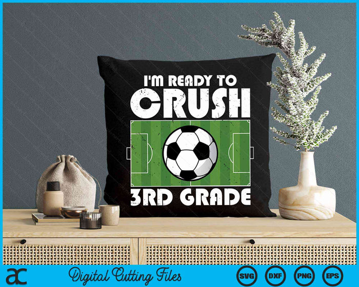 I'm Ready To Crush 3rd Grade Soccer Player SVG PNG Digital Cutting Files