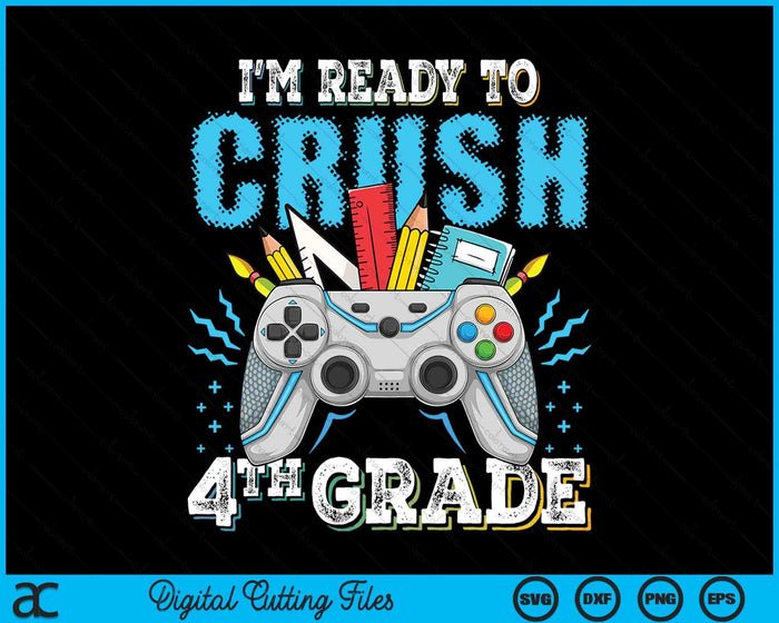 I'm Ready To Crush 4th Grade Back To School Video Game Boys SVG PNG Digital Cutting File