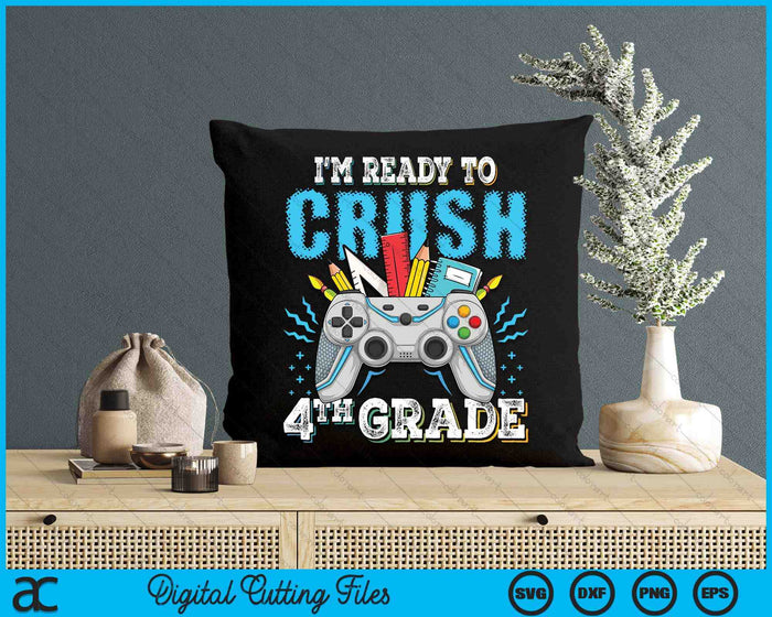 I'm Ready To Crush 4th Grade Back To School Video Game Boys SVG PNG Digital Cutting File