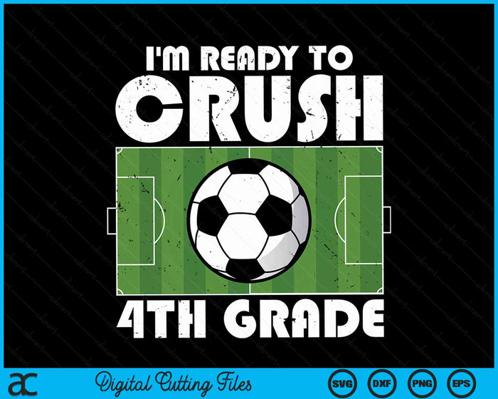 I'm Ready To Crush 4th Grade Soccer Player SVG PNG Digital Cutting File