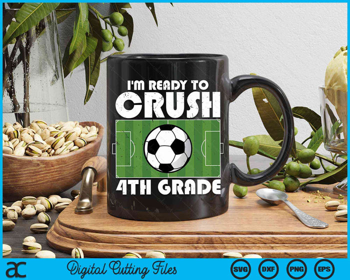 I'm Ready To Crush 4th Grade Soccer Player SVG PNG Digital Cutting File