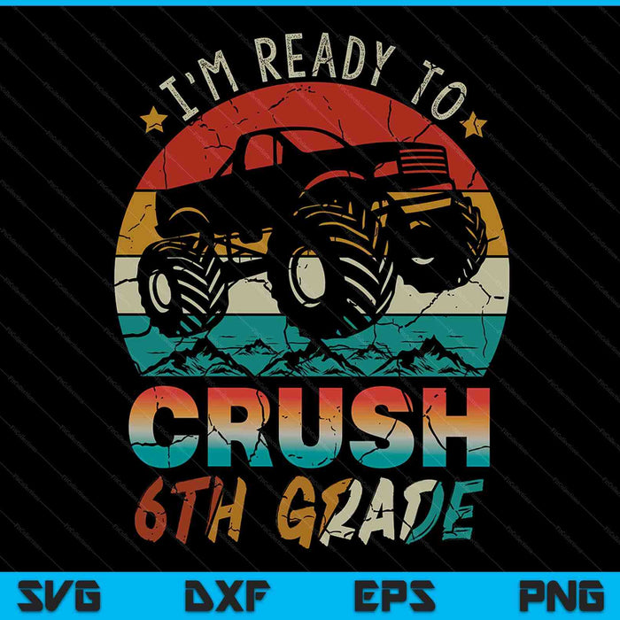 Estoy listo para aplastar archivos de corte digital SVG PNG de Monster Truck de sexto grado