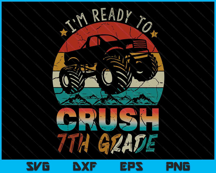 I'm Ready To Crush 7th Grade Monster Truck SVG PNG Digital Cutting Files