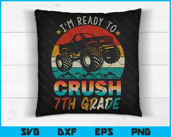 I'm Ready To Crush 7th Grade Monster Truck SVG PNG Digital Cutting Files