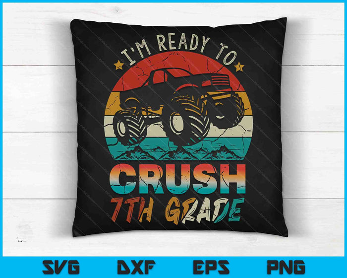 I'm Ready To Crush 7th Grade Monster Truck SVG PNG Digital Cutting Files