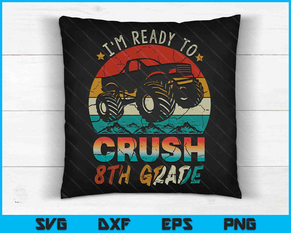 I'm Ready To Crush 8th Grade Monster Truck SVG PNG Digital Cutting Files