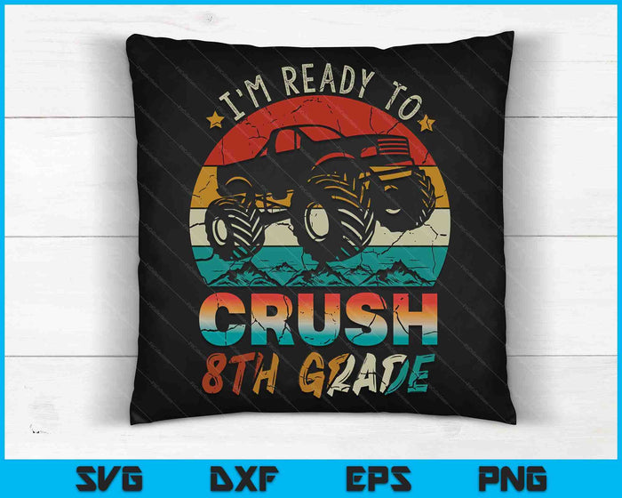 I'm Ready To Crush 8th Grade Monster Truck SVG PNG Digital Cutting Files