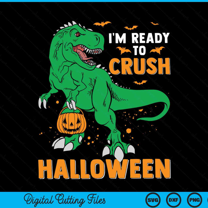 I'm Ready To Crush Halloween T-Rex Dinosaur SVG PNG Digital Cutting File