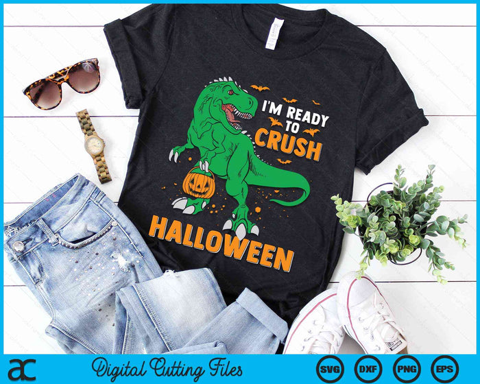 I'm Ready To Crush Halloween T-Rex Dinosaur SVG PNG Digital Cutting File