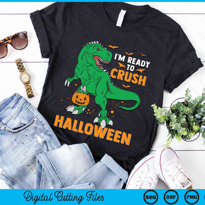 I'm Ready To Crush Halloween T-Rex Dinosaur SVG PNG Digital Cutting File