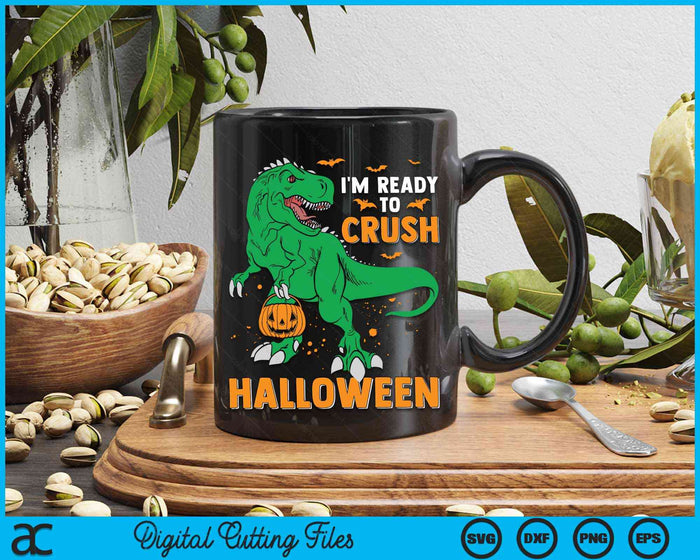 I'm Ready To Crush Halloween T-Rex Dinosaur SVG PNG Digital Cutting File