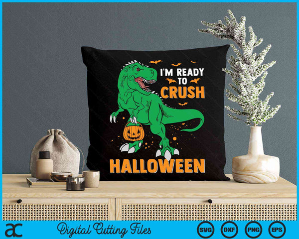 I'm Ready To Crush Halloween T-Rex Dinosaur SVG PNG Digital Cutting File