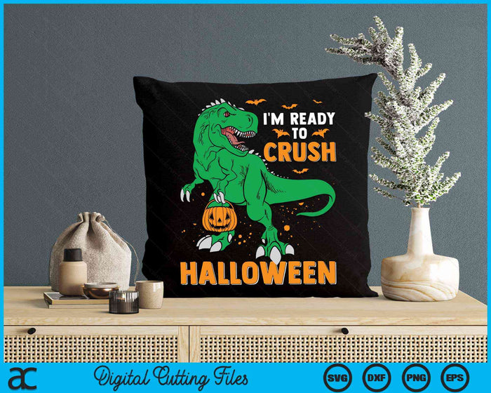 I'm Ready To Crush Halloween T-Rex Dinosaur SVG PNG Digital Cutting File