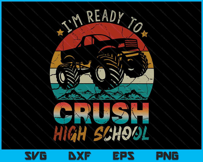 I'm Ready To Crush High School Monster Truck SVG PNG Digital Cutting Files