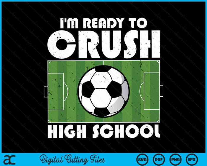 I'm Ready To Crush High School Soccer Player SVG PNG Digital Cutting File